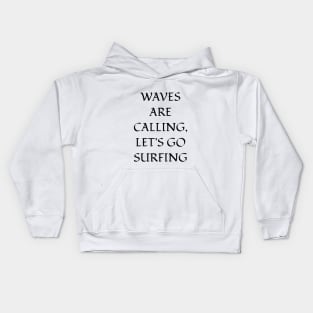 Waves are calling, let's go surfing Kids Hoodie